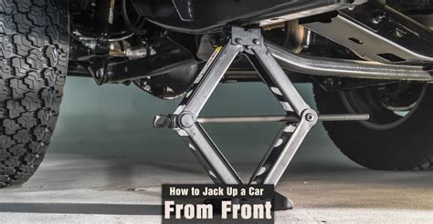 How To Jack Up A Car From The Front Steps And Guides For Car Jacking