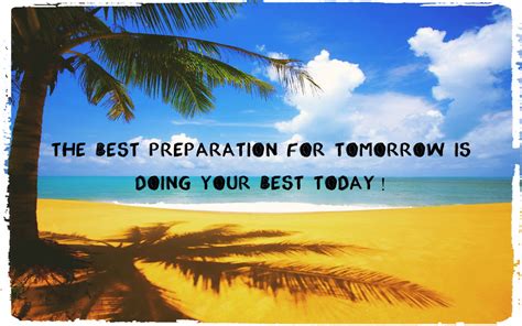 The Best Preparation For Tomorrow Is Doing Your Best Today Faith