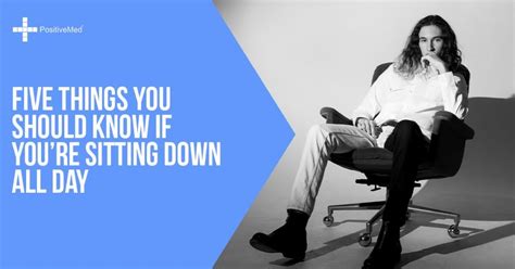 Five Things You Should Know If Youre Sitting Down All Day Positivemed