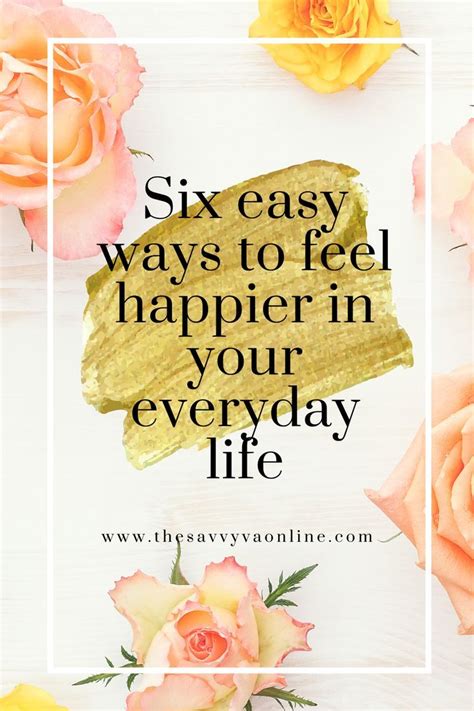 Six Easy Ways To Feel Happier In Your Everyday Life The Savvy Va