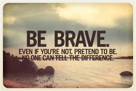 Best 26 Quotes About Being Brave