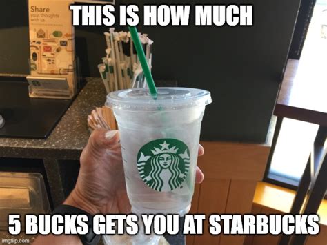 5 Bucks At Starbucks Imgflip