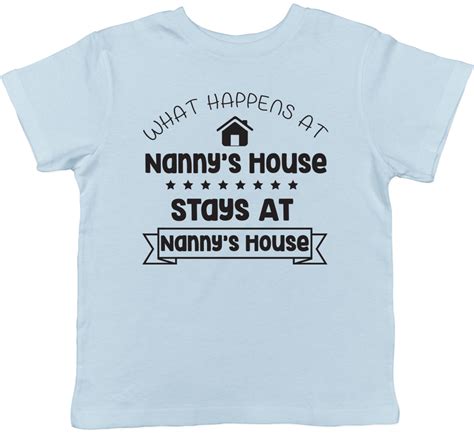 What Happens At Nannys House Stays At Nannys House Kids Childrens T