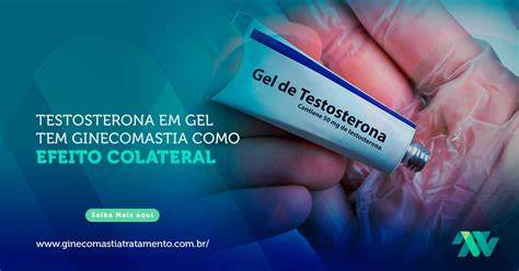 Testosterona Em Gel Tem Ginecomastia Como Efeito Colateral Ginecomastia Tratamento