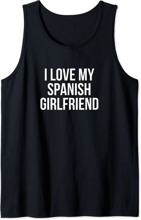 I Love My Spanish Girlfriend Tank Top Clothing Shoes