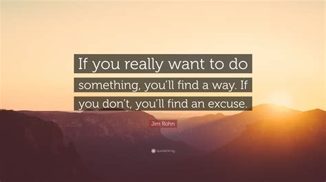 Jim Rohn Quote If You Really Want To Do Something Youll Find A Way