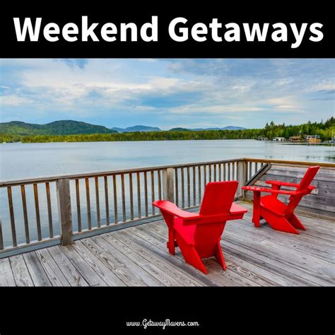Weekend Getaway Ideas For Memorable And Meaningful Travel Weekend