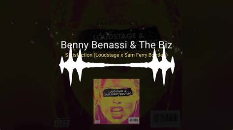 Benny Benassi And The Biz Satisfaction Loudstage And Sam Ferry Bootleg Youtube