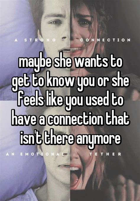 Maybe She Wants To Get To Know You Or She Feels Like You Used To Have A Connection That Isnt