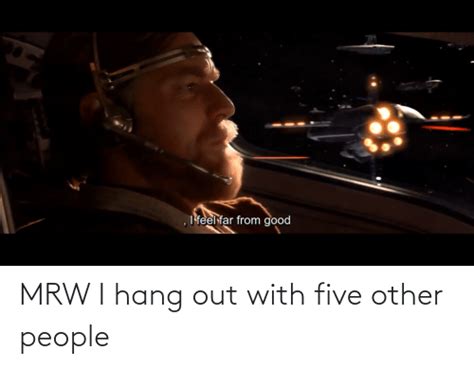 Mrw I Hang Out With Five Other People Mrw Meme On Meme