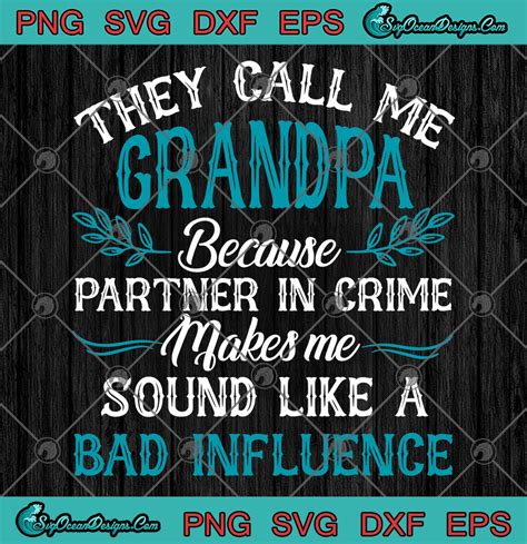 They Call Me Grandpa Because Partner In Crime Makes Me Sound Like A Bad Influence Svg Png Eps