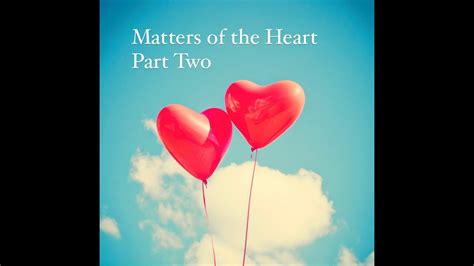 Part 2 Matters Of The Heart Youtube