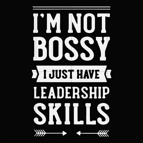 I M Not Bossy I Just Have Leadership Skills Svg Dxf Eps Png Digital File Leadership Skills