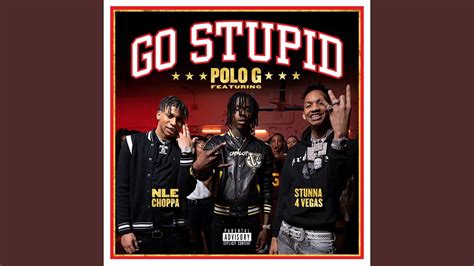 New Music Polo G Go Stupid Feat Nle Choppa And Stunna 4 Vegas