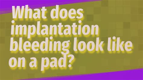 What Does Implantation Bleeding Look Like On A Pad Youtube