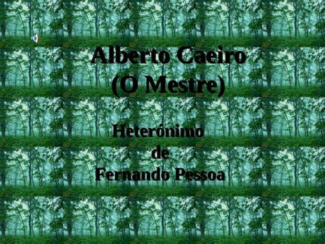 Ppt Alberto Caeiro O Mestre Heterónimo De Fernando Pessoa Dokumen