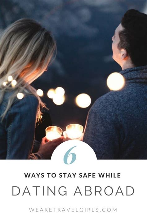 6 Ways To Stay Safe While Dating Abroad Travel Inspiration Traveling By Yourself Female