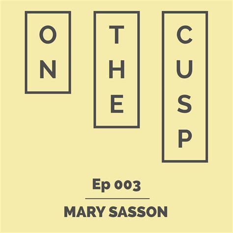 On The Cusp Ep 003 Mary Sasson On The Cusp Podcast Listen Notes