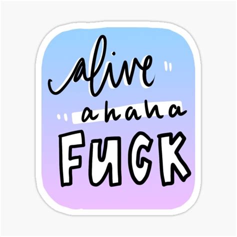 Alive Ahaha Fuck Sticker By Annabelnied Redbubble
