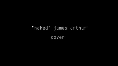 Naked James Arthur Cover YouTube