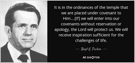 Boyd K Packer Quote It Is In The Ordinances Of The Temple That We