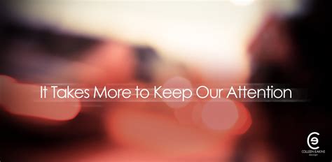 It Takes More To Keep Our Attention Graphic Design Web Design