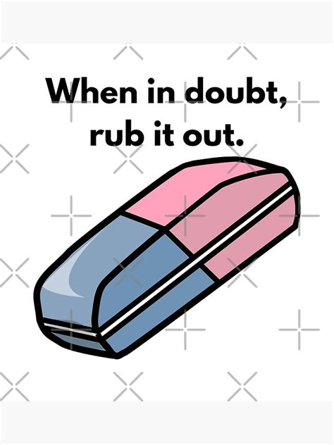 When In Doubt Rub It Out Rubber Eraser Quote Unisex Series Art