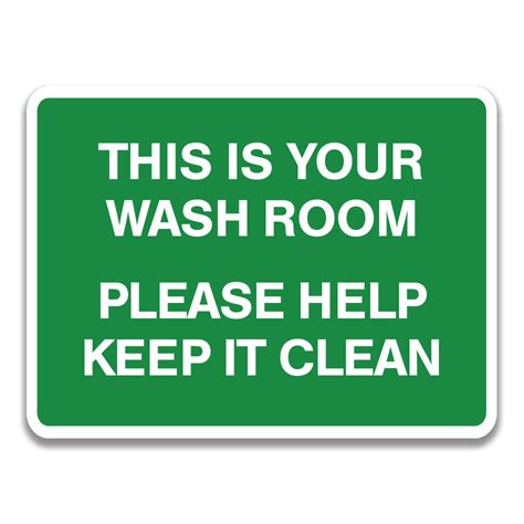 This Is Your Wash Room Please Help Keep It Clean Sign Safety Sign And