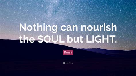 Rumi Quote “nothing Can Nourish The Soul But Light” 12 Wallpapers