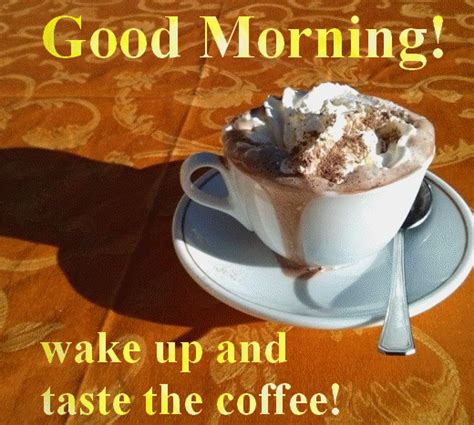 Good Morning And Taste The Coffee Free Good Morning Ecards 123 Greetings