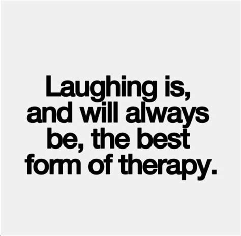 Laughter Is The Best Medicine Its Good Medicine For The Soul