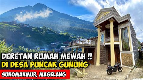 SEMUA RUMAH MEWAH SUASANA DUSUN NADEN LERENG GUNUNG SUMBING Cerita