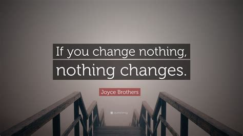 Joyce Brothers Quote If You Change Nothing Nothing Changes