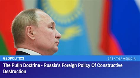 The Putin Doctrine Russias Foreign Policy Of Constructive