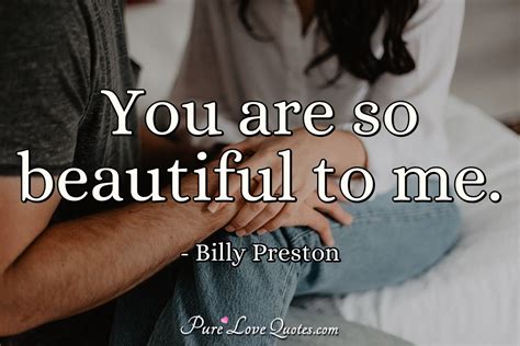 You Are So Beautiful To Me Purelovequotes