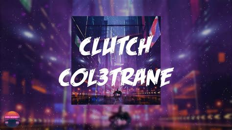 Col Trane Clutch Feat Kiana Led Lyrics Video Youtube