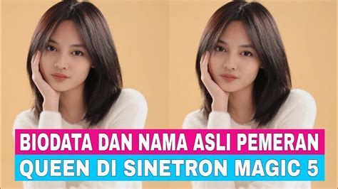 Biodata Dan Nama Asli Pemeran Queen Di Sinetron Magic Indosiar Youtube