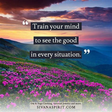 Train Your Mind To See The Good In Every Situation Beautiful Quotes