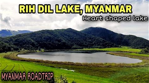 Rih Dil Lake Myanmar Heart Shaped Lake Of Burma L India To Myanmar By