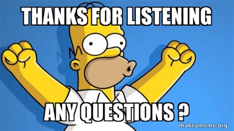 Thanks For Listening Any Questions Happy Homer Make A Meme