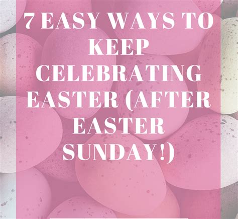 7 Easy Ways To Celebrate Easter After Easter Sunday Katie Warner