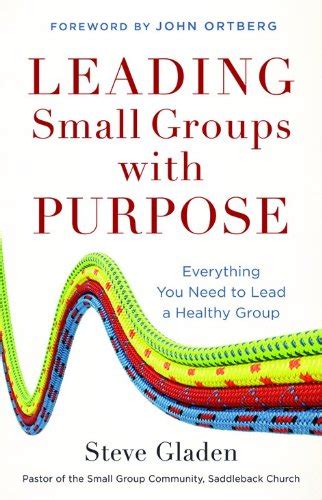 Leading Small Groups With Purpose Everything You Need To Lead A Healthy Group By Gladen Steve