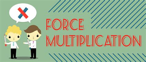 Force Multiplication