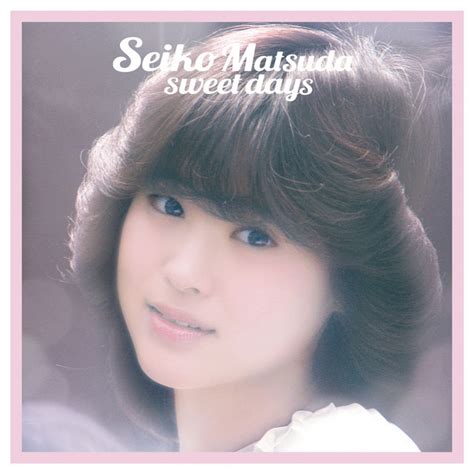 Seiko Matsuda Sweet Days By Seiko Matsuda On Spotify