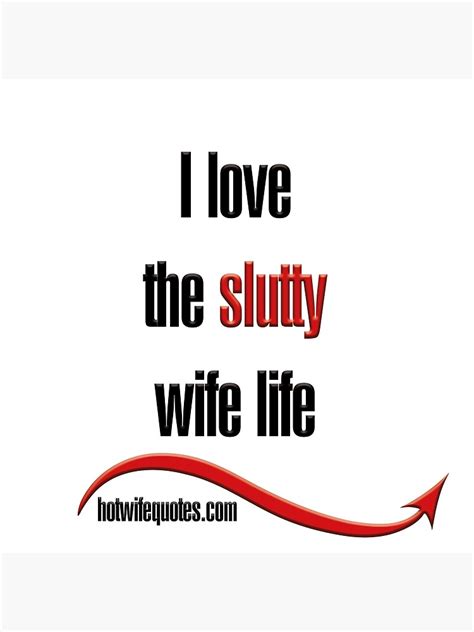 I Love The Slutty Wife Life Poster By Hotwifequotes Redbubble