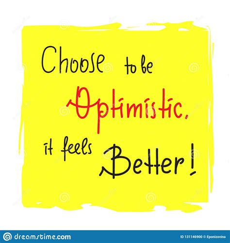 Choose To Be Optimistic It Feels Better Inspire And Motivational