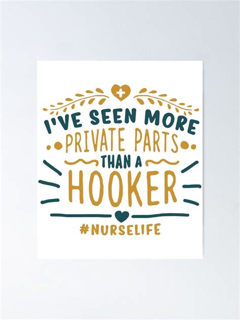 Ive Seen More Private Parts Than Hooker Nurse Poster By Landondonovan