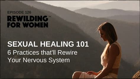 Sexual Healing 101 6 Practices Thatll Rewire Your Nervous System