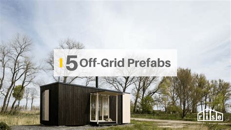 5 Stunning Prefab Off Grid Homes With Prices