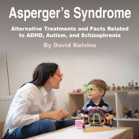 asperger s syndrome alternative treatments and facts related to adhd autism and schizophrenia